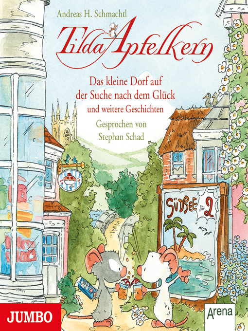 Title details for Tilda Apfelkern. Das kleine Dorf auf der Suche nach dem Glück und weitere Geschichten by Andreas H. Schmachtl - Available